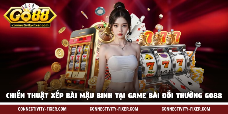 game-bai-doi-thuong-go88-chien-thuat-xep-bai