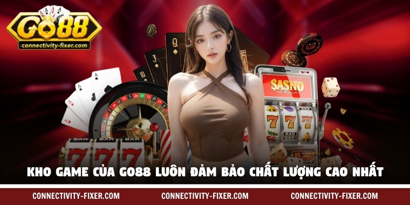 Kho game của Go88 luôn đảm bảo chất lượng cao nhất